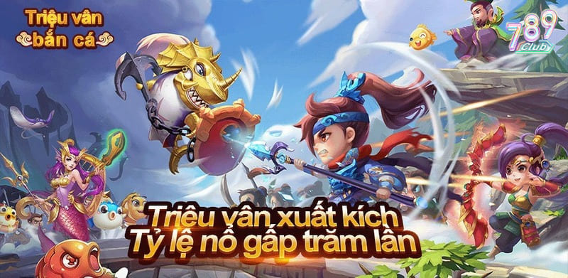 Triệu Vân săn cá - Tựa game bắn cá hấp dẫn nhất 2024 3 Triệu Vân săn cá