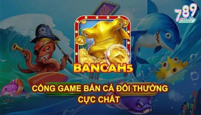 Bắn cá H5 - Trải nghiệm đỉnh cao dành cho game thủ 3 Bắn cá H5
