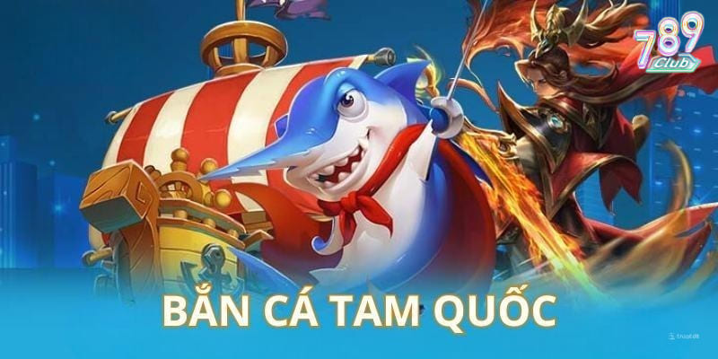 Bắn cá Tam Quốc - Tổng hợp những ưu điểm nổi bật tại 789club 2 Bắn cá Tam Quốc